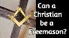 Can A Christian Be A Freemason Uncomfortable Truths