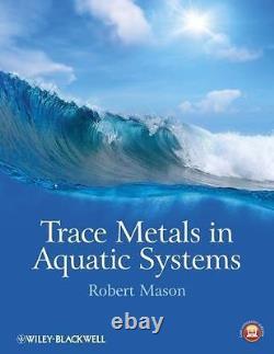 TRACE METALS IN AQUATIC SYSTEMS By Robert P. Mason Hardcover