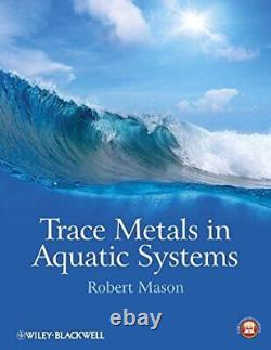 TRACE METALS IN AQUATIC SYSTEMS By Robert P. Mason Hardcover Excellent