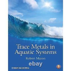 Trace Metals in Aquatic Systems By Mason, Robert P